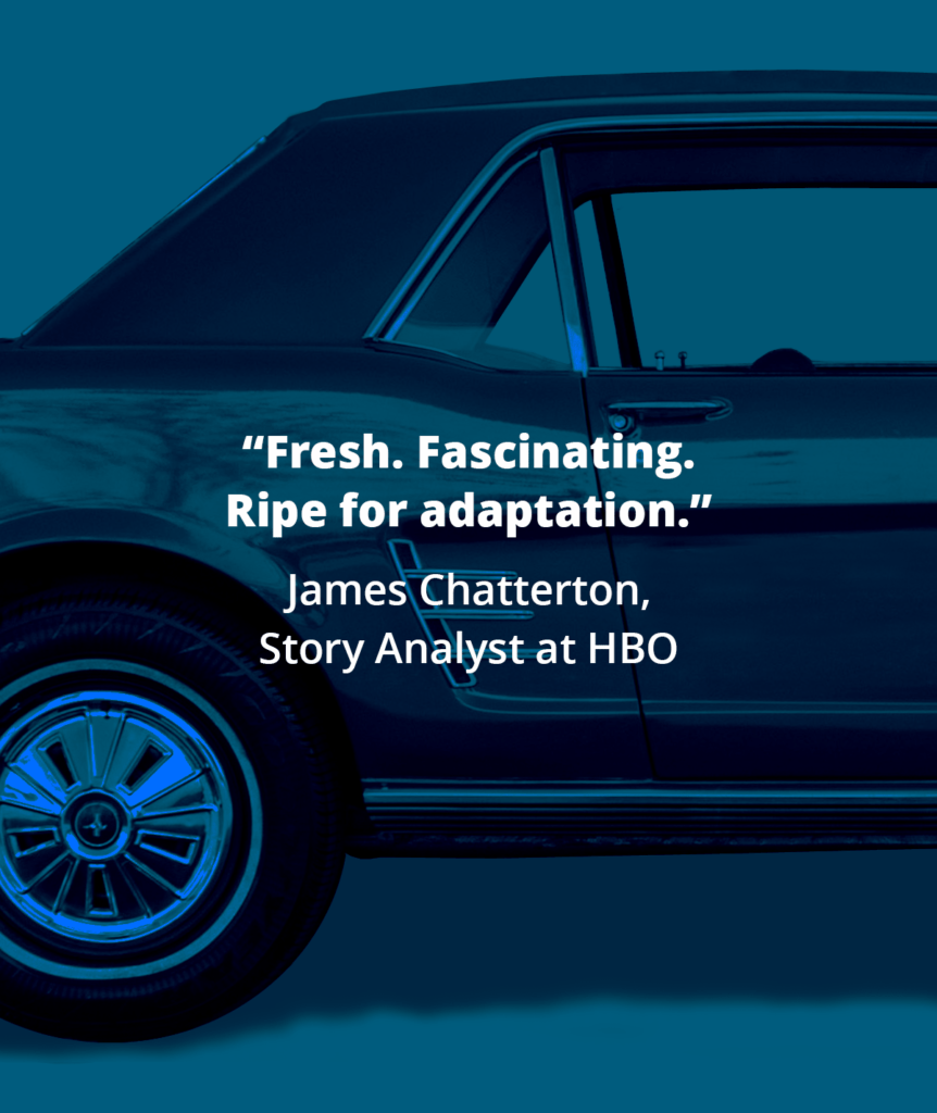 “Fresh. Fascinating. Ripe for adaptation.” James Chatterton, Story Analyst at HBO